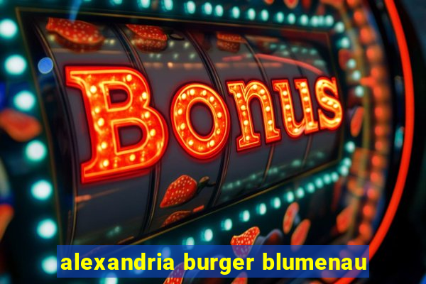 alexandria burger blumenau